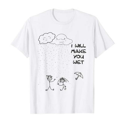 I will make you wet T-Shirt